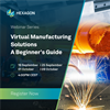 Upcoming webinar series: ‘Hexagon&#39;s Virtual Manufacturing Solutions - A Beginner&#39;s Guide’